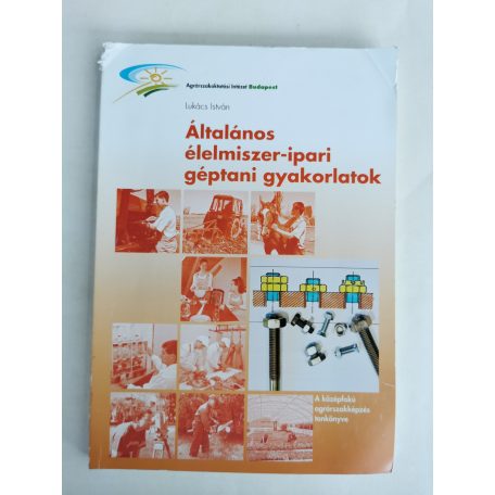 Lukács István: Általános élelmiszer-ipari géptani gyakorlatok