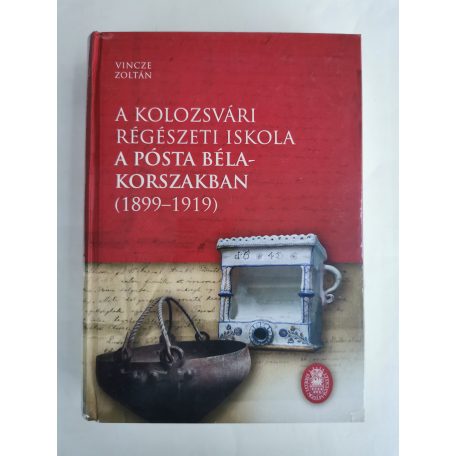 Vincze Zoltán: A kolozsvári régészeti iskola a Pósta Béla-korszakban (1899-1919)
