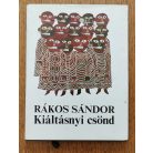 Rákos Sándor: Kiáltásnyi csönd (Dedikált)