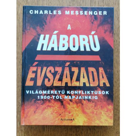 Charles Messenger: A háború évszázada - Világméretű konfliktusok 1900-tól napjainkig (Fotókkal, térképekkel)