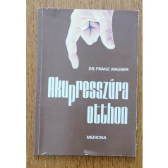 Franz Wagner, Dr.: Akupresszúra otthon