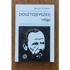 Bakcsi György: Dosztojevszkij világa