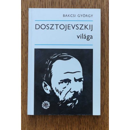 Bakcsi György: Dosztojevszkij világa