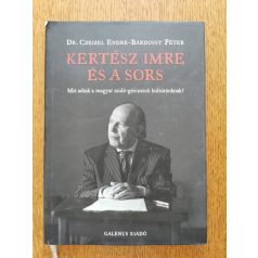  Czeizel Endre, Bárdossy Péter, Dr.: Kertész Imre és a sors - Mit adtak a magyar zsidó-géniuszok kultúránknak?