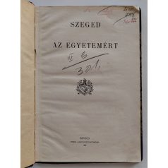   (Lázár György): Szeged az egyetemért. -- polgármester beszéde a város Törvényhatósági Bizottságának 1906. évi december hó 19. napján tartott ülésén.