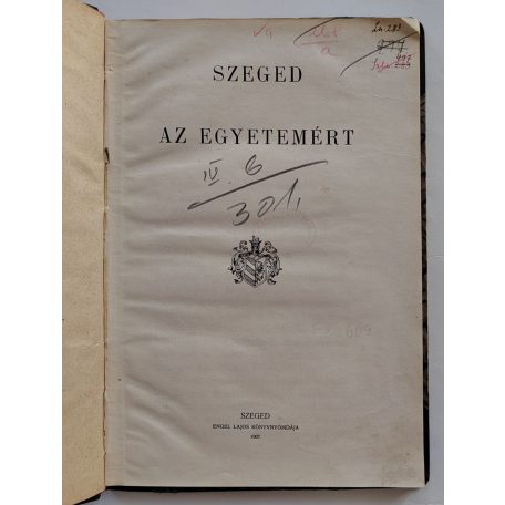 (Lázár György): Szeged az egyetemért. -- polgármester beszéde a város Törvényhatósági Bizottságának 1906. évi december hó 19. napján tartott ülésén.