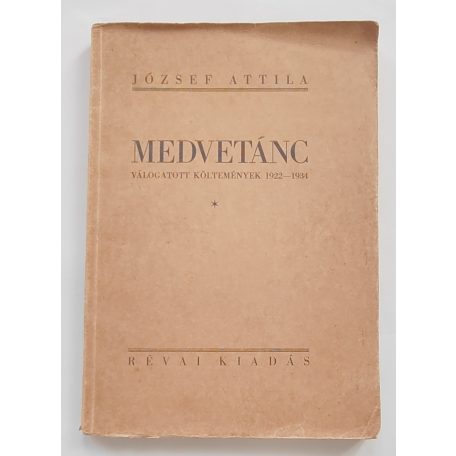 József Attila: Medvetánc. (Válogatott költemények 1922-1934.) Első kiadás!