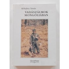   Kőhalmy Tamás, Dr.: Vadászálmok Mongóliában (dedikált!)