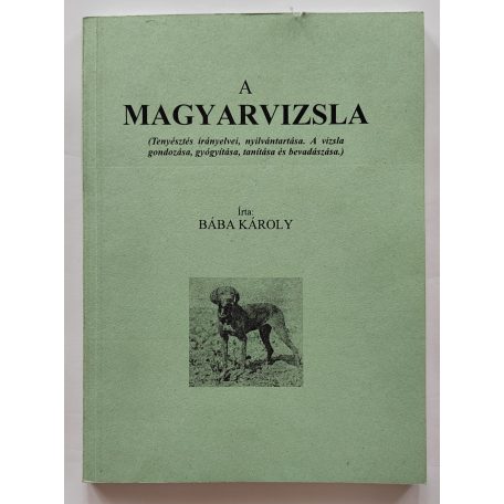 Bába Károly: A magyar vizsla (tenyésztés irányelvei, nyilvántartása...)