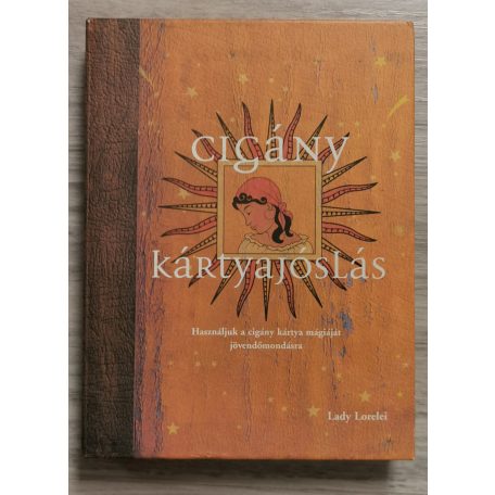 Lady Lorelei: Cigány kártyajóslás - Használjuk a cigány kártya mágiáját jövendőmondásra