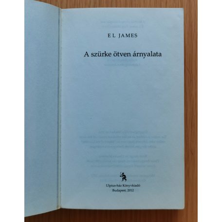  E L James: A szürke ötven árnyalata - A sötét ötven árnyalata - A szabadság ötven árnyalata I-III.