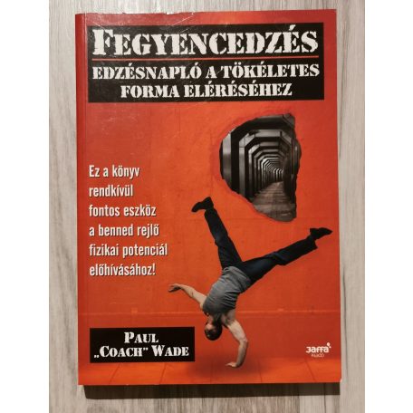 Paul "Coach" Wade: Fegyencedzés - Edzésnapló a tökéletes forma eléréséhez