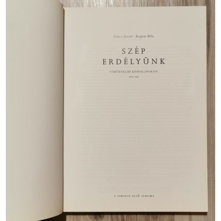Göncz József-Bognár Béla: Szép Erdélyünk I. - Történelmi képeslapokon 1905-1940 