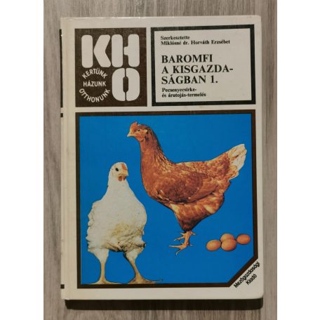 Miklósné Horváth E., (Dr.):Baromfi a kisgazdaságban 1. - pecsenyecsirke és árutojás termelés