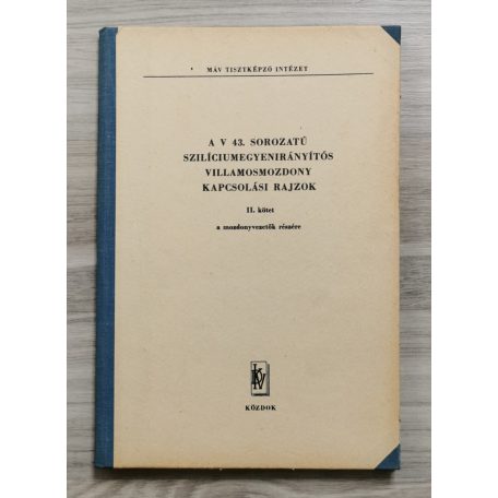  Horváth Viktor - Ocsovai István: A V. 43. sorozatú szilíciumegyenirányítós villamosmozdony műszaki leírása és kezelési utasítása, kapcsolási rajzok I-II. - MÁV
