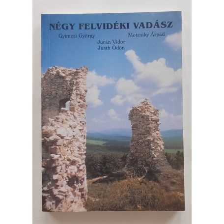 Gyimesi György - Motesiky Árpád - Jurán Vidor - Jurán Ödön: Négy felvidéki vadász