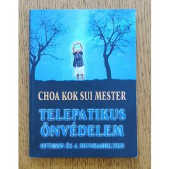   Choa Kok Sui: Telepatikus önvédelem - Otthon és a munkahelyen