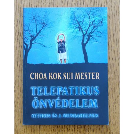Choa Kok Sui: Telepatikus önvédelem - Otthon és a munkahelyen
