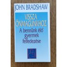 John Bradshaw: Vissza önmagunkhoz - A bennünk élő gyermek felfedezése 