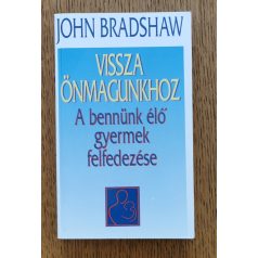   John Bradshaw: Vissza önmagunkhoz - A bennünk élő gyermek felfedezése 