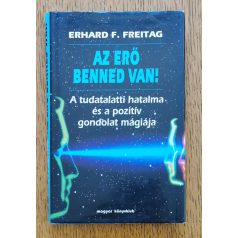   Erhard F. Freitag: Az erő benned van! Az erő benned van! - A tudatalatti hatalma és a pozitív gondolat mágiája 