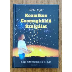  Bärbel Mohr: Kozmikus Csomagküldő Szolgálat - Avagy mitől működnek a csodák? 