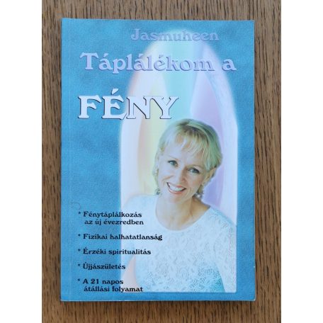 Jasmuheen: Táplálékom a Fény AZ ÚJ ÉVEZRED TÁPLÁLÉKFORRÁSA 