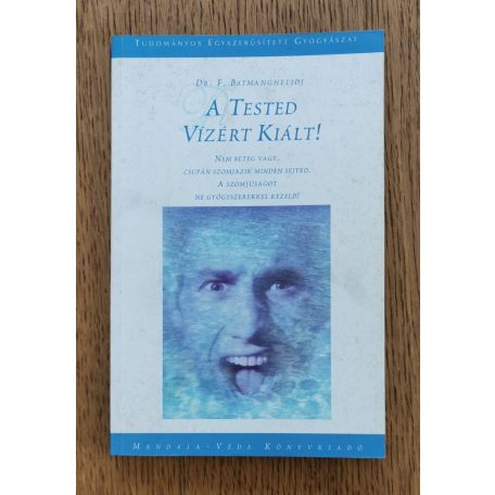 F. Batmanghelidj, Dr.: A tested vízért kiált! 