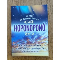   Ihaleakala Hew Len, Joe Vitale: Hoponoponó - A titkos hawaii módszer, amivel bőséget, egészséget és békét teremthetsz 