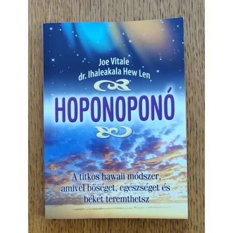 Ihaleakala Hew Len, Joe Vitale: Hoponoponó - A titkos hawaii módszer, amivel bőséget, egészséget és békét teremthetsz 