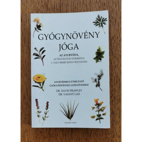 Frawley, David, Dr.-Lad, Vasant, Dr.: Gyógynövény jóga - Ayurvédikus útmutató gyógynövényes gyógyításhoz 