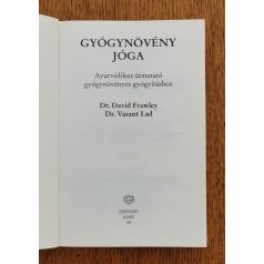   Frawley, David, Dr.-Lad, Vasant, Dr.: Gyógynövény jóga - Ayurvédikus útmutató gyógynövényes gyógyításhoz 