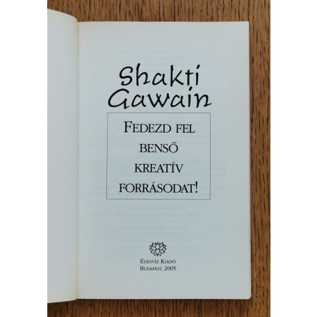 Shakti Gawain: Fedezd fel benső kreatív forrásodat! – A férfi- és női én, az intuíció és a bennük élő gyermek megismerése 