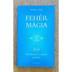    Matthias Mala: Fehér mágia - 365 védelmező és erősítő praktika