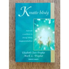   Elizabeth Clare Prophet,  Mark. L. Prophet: Kreatív bőség - Kulcsok a szellemi és anyagi bőség megteremtéséhez