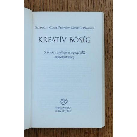 Elizabeth Clare Prophet,  Mark. L. Prophet: Kreatív bőség - Kulcsok a szellemi és anyagi bőség megteremtéséhez