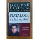 Deepak Chopra: Fiatalodj és élj tovább! - A megújulás kézikönyve
