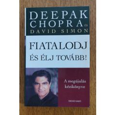   Deepak Chopra: Fiatalodj és élj tovább! - A megújulás kézikönyve