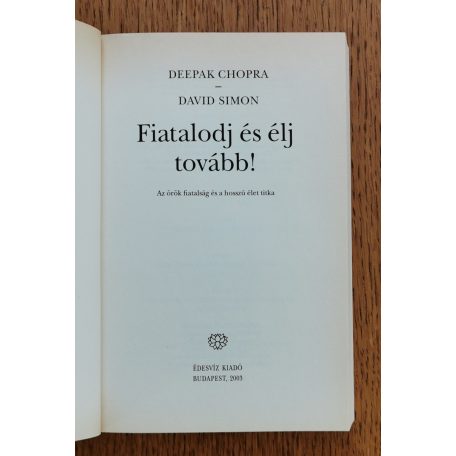 Deepak Chopra: Fiatalodj és élj tovább! - A megújulás kézikönyve
