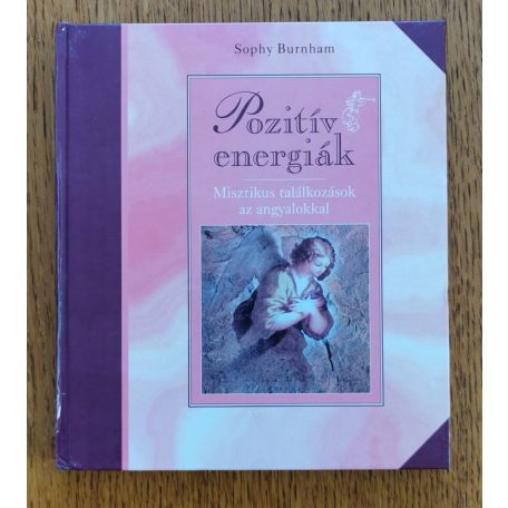 Sophy Burnham: Pozitív energiák - Misztikus találkozások az angyalokkal 