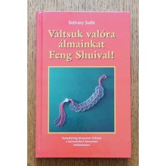 Szilvásy Judit: Váltsuk valóra álmainkat Feng Shuival!