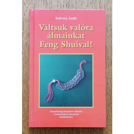 Szilvásy Judit: Váltsuk valóra álmainkat Feng Shuival!