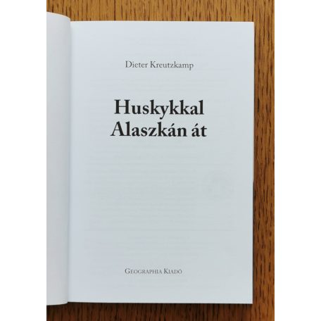 Dieter Kreutzkamp: Huskykkal Alaszkán át
