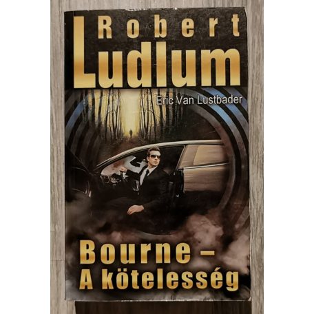 Robert Ludlum - Eric Van Lustbader: Bourne - A kötelesség