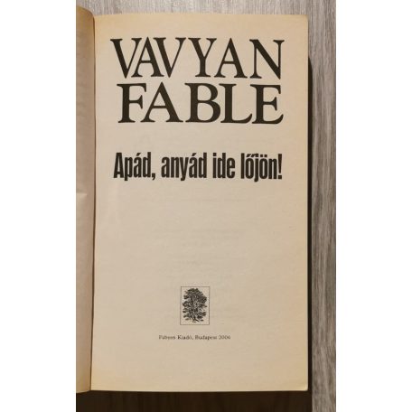 Vavyan Fable: Apád, anyád ide lőjön!