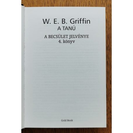W. E. B. Griffin: A tanú - A becsület jelvénye 4. könyv 