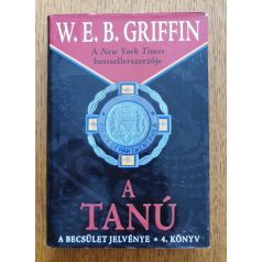 W. E. B. Griffin: A tanú - A becsület jelvénye 4. könyv 