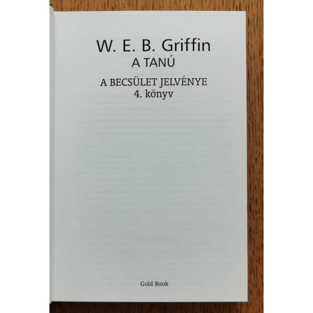 W. E. B. Griffin: A tanú - A becsület jelvénye 4. könyv 