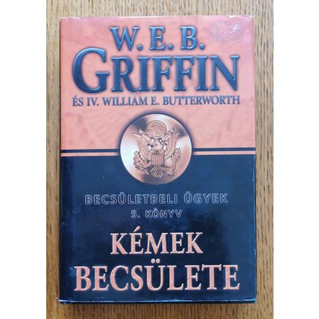 W. E. B. Griffin - IV. William E. Butterworth: Kémek becsülete - Becsületbeli ügyek 5. könyv