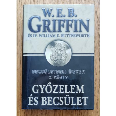 W. E. B. Griffin - IV. William E. Butterworth: Győzelem és becsület - Becsületbeli ügyek 6. könyv